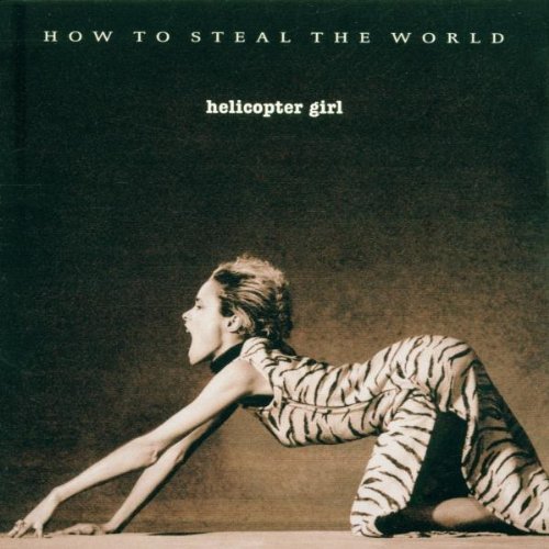 Helicopter Girl/How To Steal The World@Import-Gbr